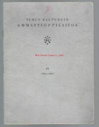 Turun Kaupungin Ammattioppilaitos IV 1944-1945  mm luettelo opettajista ja oppilaista  - vuosikertomus