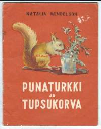 Punaturkki ja Tupsukorva / Natalia Mendelson ; suom. Olga Pettinen. Kieli:suomi Julkaistu:Petroskoi : Karjalan ASNT:n valtion kustannusliike, 1959.