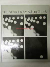 Helsinki käy sähköllä - Helsingin kaupungin sähkölaitos 60 vuotta