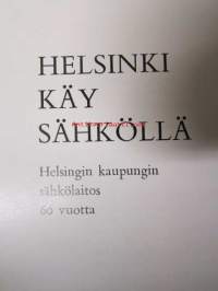 Helsinki käy sähköllä - Helsingin kaupungin sähkölaitos 60 vuotta