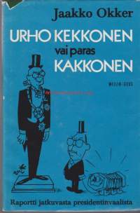 Urho Kekkonen vai paras kakkonen ; Raportti jatkuvasta presidentinvaalista