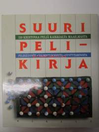 Suuri pelikirja - 150 kiehtovaa peliä kaikkialta  maailmasta, pelisäännöt valmistusohjeita syntytarinoita