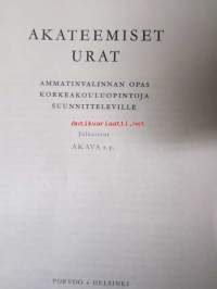 Akateemiset urat - Ammattivalinnan opas korkeakouluopintoja suunnitteleville