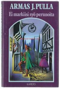 Ei markiisi syö perunoita : historiallinen jutelma / Armas J. Pulla.