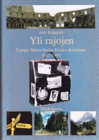 Yli rajojen Campo Mussolinilta Kauko-Karjalaan 1935-1995.                               Oululaisten hyvin tuntema kamarineuvos Atte Kalajoki (vuoteen 1934