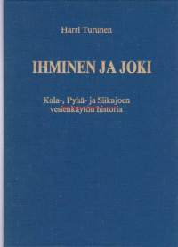 Ihminen ja joki. Kala-, Pyhä- ja Siikajoen vesienkäytön historia