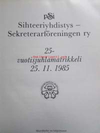 Sihteeriyhdistys - Sekreterarföreningen ry. 25-vuotisjuhlamatrikkeli 28.11.1985