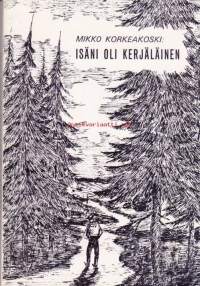 Isäni oli kerjäläinen, 1975.Mikko Korkeakoski toimi mm. maanviljelijänä, työnjohtajana TVH:lla sekä lämmittäjänä Haapajärven asevarikolla. Hänen