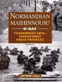 Normandian maihinnousu D-Day - Tärkeimmät sotatapahtumat päivä päivältä.