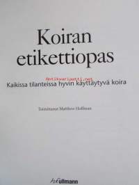 Koiran etikettiopas - Koulutusmenetelmiä ja käyttäytymissääntöjä