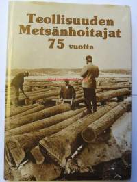 Teollisuuden Metsänhoitajat 75 vuotta 1911-1986