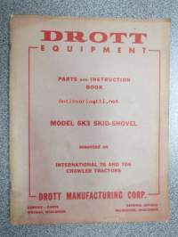 Drott Model 6K3 Skid-Shovel mounted on International T6 and TD6 Crawler Tractor Parts and Instruction Book -ohjekirja ja varaosaluettelo Drott kauhalaitteistolle