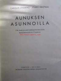 Aunuksen asunnoilla - Itä-Karjalan kansanomaista rakennuskulttuuria