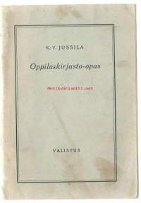 Oppilaskirjasto-opas : etupäässä alakouluja varten / K. V. Jussila.