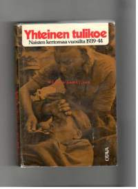 Yhteinen tulikoe. Naisten kertomaa vuosilta 1939-1944