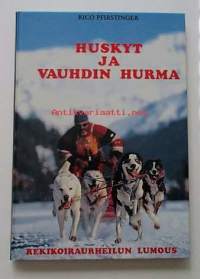 Huskyt ja vauhdin hurma. Rekikoiraurheilun lumous