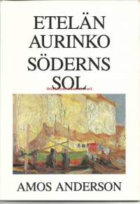 Etelän aurinko = Söderns sol : Amos Anderson 21.1.-12.3.1989 / [työryhmä = arbetsgrupp: Sixten Ringbom, Bengt von Bonsdorff, Liisa Kasvio].