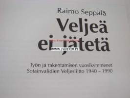 Veljeä ei jätetä. Työn ja rakentamisen vuosikymmenet. Sotainvalidien Veljesliitto 1940-1990