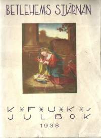 Betlehems stjärnan : julblad utgifvet af K. F. U. K. 1938Kieli:ruotsiJulkaistu:Helsingfors : Kristliga föreningen av unga kvinnor i Finland, / Joululehti