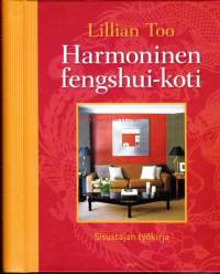Harmoninen fengshui-koti, 2010.  Sisustajan työkirja.                                  Fengshui ei ole mikään kiinalainen juttu, vaan sen vaurautta ja hyvää