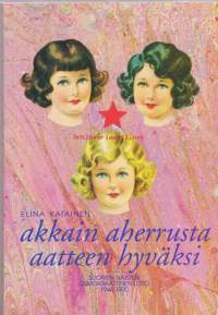 Akkain aherrusta aatteen hyväksi - Suomen Naisten Demokraattinen Liitto 1944-1990