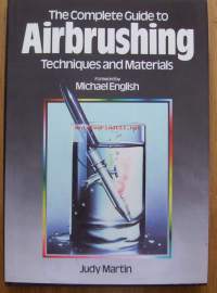 The Complete Guide to Airbrushing Techniques and Materials Unknown Binding  &amp;#8211; 1983 by Judy Martin (Author),    Michael English (Foreword)