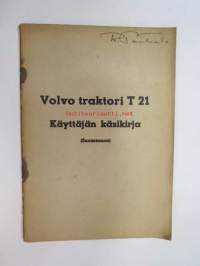 Volvo traktori T 21 käyttäjän käsikirja (Suomennos) -alkuperäisen ruotsinkielisen rinnalla tarkoitettavaksi käytetty, sillä tässä ei ole kuvia eikä kaavioita)