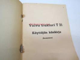 Volvo traktori T 21 käyttäjän käsikirja (Suomennos) -alkuperäisen ruotsinkielisen rinnalla tarkoitettavaksi käytetty, sillä tässä ei ole kuvia eikä kaavioita)