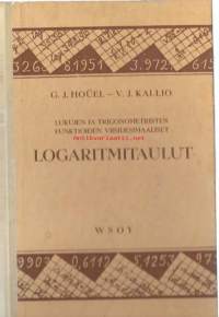 Lukujen ja trigonometristen funktioiden viisidesimaaliset logaritmitaulut : ransk. alkuteoksesta oppikouluja varten lyh. ja muk. V. J. Kallio.