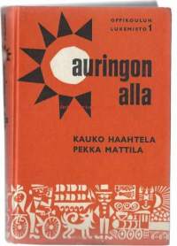 Auringon alla : lukemisto oppikoulun I luokkaa varten / Kauko Haahtela, Pekka Mattila ; kuv. Heikki Paaer.