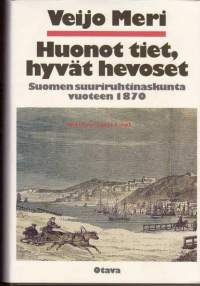 Huonot tiet, hyvät hevoset : Suomen suuriruhtinaskunta vuoteen 1870. Suomen näkeminen vain idän ja lännen välimaana Ruotsin ja Venäjän välissä  on osin harhaa.