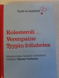 Kolesteroli, Verenpaine, Tyypin 2 diabetes - Asiantuntijana Suomen Sydänliiton ylilääkäri Hannu Vanhanen