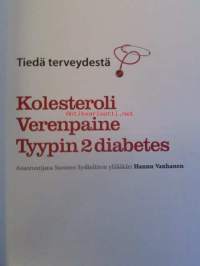 Kolesteroli, Verenpaine, Tyypin 2 diabetes - Asiantuntijana Suomen Sydänliiton ylilääkäri Hannu Vanhanen