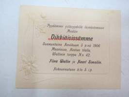 Pyydämme ystävyydellä läsnäolemaan Meidän Vihkiäisissämme, Sunnuntaina Kesäkuun 3 p:nä 1906,  Maariassa Kastun tilalla, Wallinin torppa nr 42 - Fiina