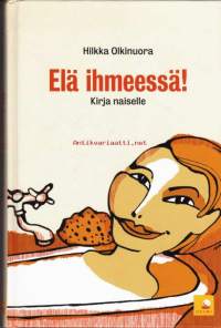 Elä ihmeessä! Kirja naiselle. 2008.Nainen on taipuvainen olemaan kaikkien saatavilla, puolison, lasten, esimiehen, työtoverien, ystävien ja unohtaa kuunnella itseään