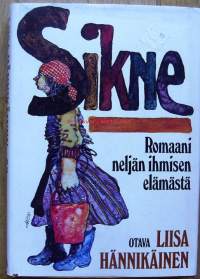 Sikne : romaani neljän ihmisen elämästä / Liisa Hännikäinen. /valikkoon, hakuun Liisa Kyllikki Hännikäinen, oik. Hännikäinen-Sas (s. 30. syyskuuta 1943