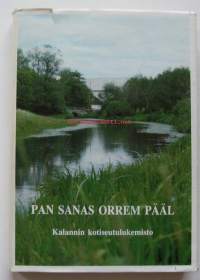 Pan sanas orrem pääl : Kalannin kotiseutulukemisto / toim. Matti A. Pohjola.:[Kalanti]