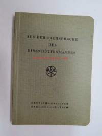 Aus der Fachsprache des Eisenhüttenmannes Deutsch-English - English-Deutsch-saksa-englanti / englanti-saksa terästeollisuuden (sulatto) erikoissanakirja