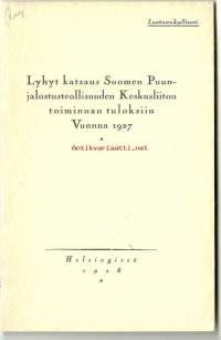 Lyhyt katsaus Suomen Puunjalostusteollisuuden Keskusliiton toiminnan tuloksiin 1927 / Luottamuksellinen