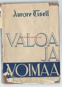 Valoa ja voimaa elämän tielle : eri henkilöiden sanoja ja ajatuksia / koonn. Aurore Tisell ; neljännestä ruotsinkielisestä painoksesta suom. Lyyli Vihervaara.