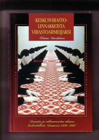 Keskusvirastolinnakkeista virastoarmeijaksi - Senaatin ja valtioneuvoston alainen keskushallinto Suomessa 1809-1995