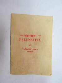 Kodin palonsyitä  eli Tulipalon vaara vaanii -opaskirja vuodelta 1960