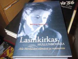 Lasinkirkas, hullunrohkea, 2010. Aila Meriluodon elämästä ja runoudesta.