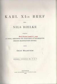 KARL XI - MALMSTRÖM, OSCAR (UTG)Karl XI:s bref till Nils Bielke.Stockholm 1900. IV, 100 s.
