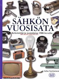 Sähkön vuosisata, 2014.  Keksintöjä ja nostalgiaa 1900-luvulta.Viime vuosisataa voi hyvällä syyllä sanoa sähkön vuosisadaksi. Sähkön myötä tekninen