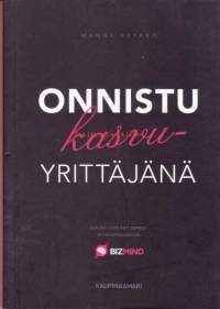 Onnistu kasvuyrittäjänä, 2015.Tunnista yrittäjän tutkitusti suurimmat sudenkuopat ja menesty!Miksi yksi yritys löytää paikkansa markkinoilta ja