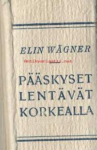 Pääskyset lentävät korkealla / Elin Wägner ; suom. Juho Tervonen ; runosuomennokset: Otto Varhia./ Elin Matilda Elisabet Wägner (s. 16. toukokuuta 1882 Lund