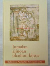 Jumalan aijnoan olcohon kijtos - Rukouksia Agricolan Rukouskirjasta