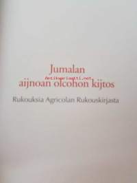 Jumalan aijnoan olcohon kijtos - Rukouksia Agricolan Rukouskirjasta