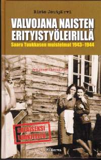 Valvojana naisten erityistyöleirillä, 2015.  Saara Tuukkasen muistelmat 1943-1944.Saara Tuukkasen päiväkirjoihin ja hänen kertomiinsa muistoihin perustuva